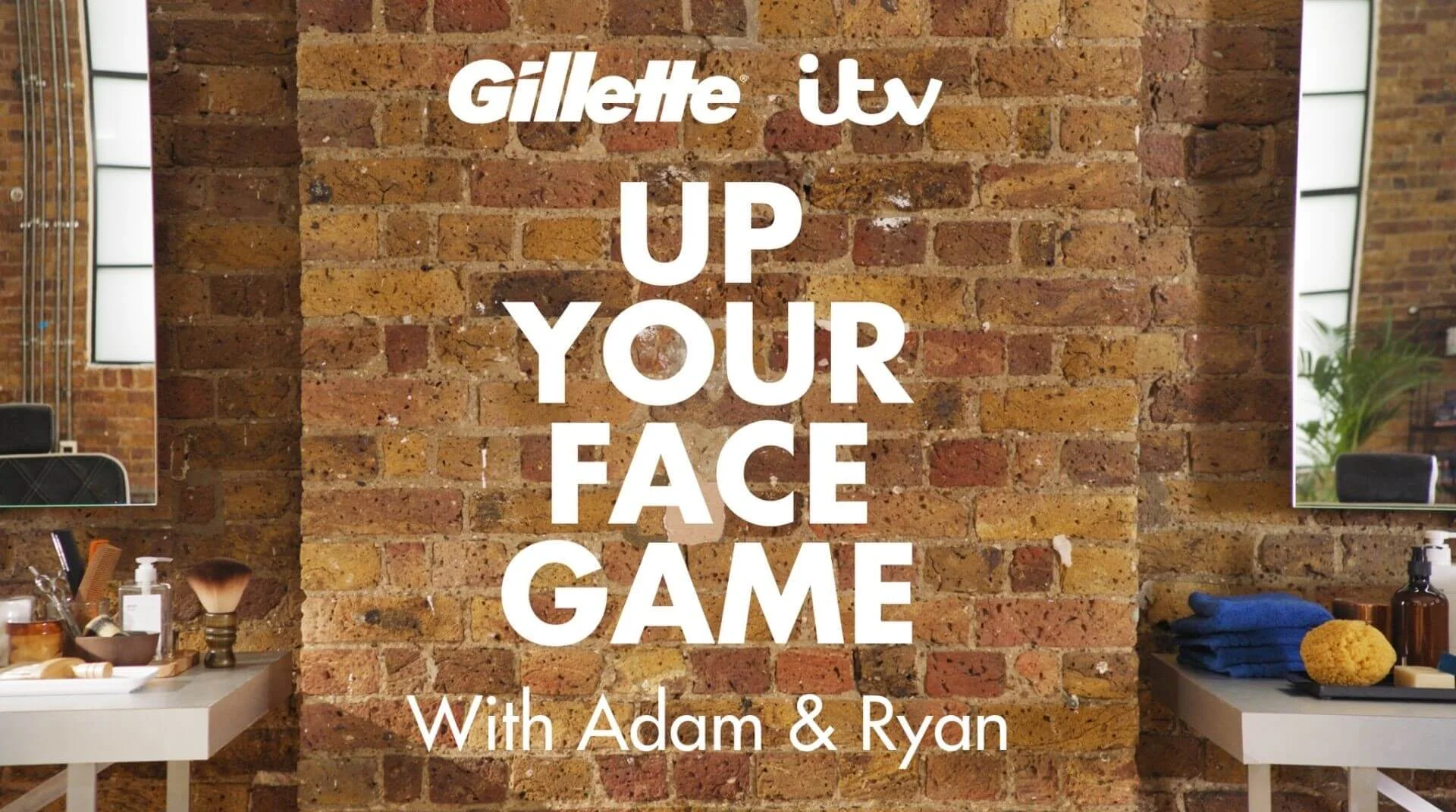 Gillette, ITV, Up your face game with Adam and Ryan