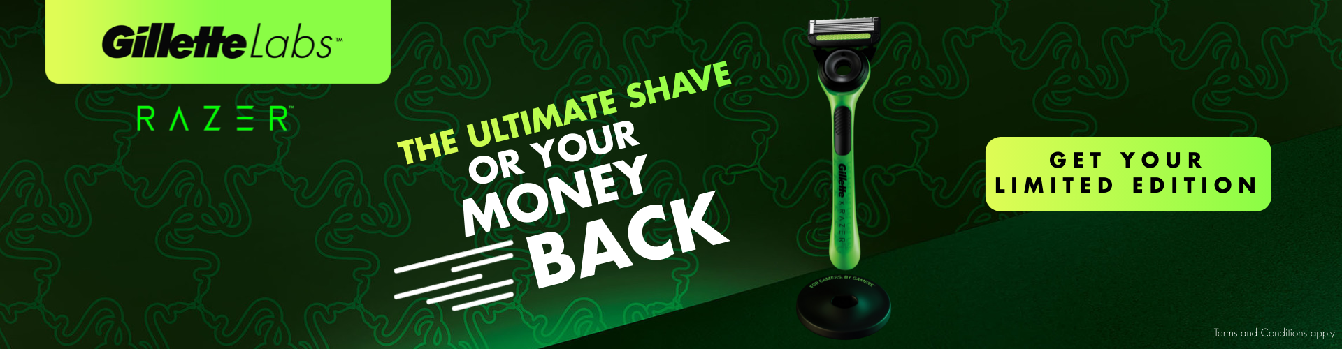 GILLETTE LABS The ultimate shave or your money back, get your limited edition. Terms and conditions apply.
